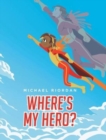 Image for Where&#39;s My Hero?