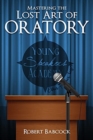 Image for Mastering the Lost Art of Oratory