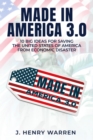 Image for MADE IN AMERICA 3.0 10 BIG IDEAS FOR SAVING THE UNITED STATES OF AMERICA FROM ECONOMIC DISASTER