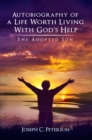 Image for Autobiography of a Life Worth Living With God&#39;s Help: The Adopted Son