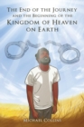 Image for The End of the Journey and the Beginning of the Kingdom of Heaven on Earth