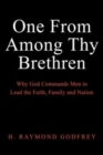 Image for One from among Thy Brethren : Why God Commands Men to Lead the Faith, Family and Nation