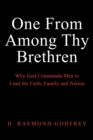 Image for One From Among Thy Brethren: Why God Commands Men to Lead the Faith, Family and Nation