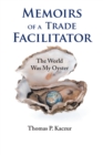 Image for Memoirs of a Trade Facilitator: The World Was My Oyster