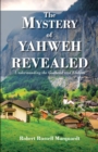 Image for The Mystery of Yahweh Revealed: Understanding the Godhead and Elohim