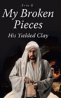 Image for My Broken Pieces - His Yielded Clay