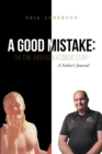Image for A Good Mistake: The Erik Anderson Accident Story: A Father&#39;s Journal