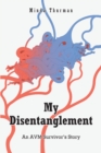 Image for My Disentanglement : An Avm Survivor&#39;s Story