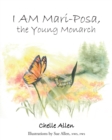 Image for I AM Mari-Posa, the Young Monarch