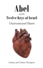 Image for Abel and the Twelve Keys of Israel: Uncircumcised Hearts