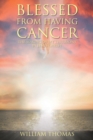 Image for Blessed from Having Cancer : The Making of My Testimony by Jesus Christ