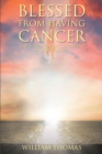 Image for Blessed from Having Cancer: The Making of My Testimony by Jesus Christ