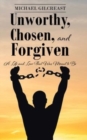 Image for Unworthy, Chosen, and Forgiven : A Life and Love That Was Meant to Be