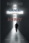 Image for Running From Grace, Caught By Mercy
