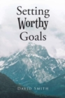 Image for Setting Worthy Goals