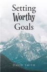 Image for Setting Worthy Goals