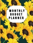 Image for Monthly Budget Planner : Sunflower Monthly Expense Log, Debt Tracker, Financial Goal Planner, Savings Trackers, Assets Log, Year in Review Logs