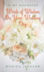 Image for To My Daughter : Words of Wisdom On Your Wedding Day