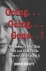 Image for Going...Going...Gone! : Why Believers Lose Their Faith and What Can be Done to Guard Against It.