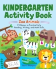Image for Kindergarten Activity Book: Zoo Animals : 75 Games to Practice Early Reading, Writing, and Math Skills