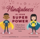 Image for Mindfulness is Your Superpower : A Book About Finding Focus and Cultivating Calm