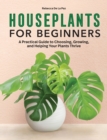Image for Houseplants for Beginners : A Practical Guide to Choosing, Growing, and Helping Your Plants Thrive