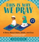 Image for This is Why We Pray : A Story About Islam, Salah, and Dua