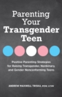 Image for Parenting Your Transgender Teen: Positive Parenting Strategies for Raising Transgender, Nonbinary, and Gender Nonconforming Teens