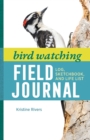 Image for Bird Watching Field Journal : Log, Sketchbook, and Life List