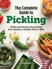 Image for The Complete Guide to Pickling : Pickle and Ferment Everything Your Garden or Market Has to Offer