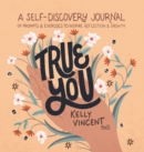 Image for True You : A Self-Discovery Journal of Prompts and Exercises to Inspire Reflection and Growth