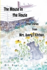 Image for Mouse In The House And Other Stories From Mrs. Avery&#39;s Kitchen