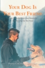 Image for Your Dog is Your Best Friend: Master Keys to Building a Great Relationship With Your Dog Your Best Friend