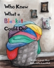 Image for Who Knew What a Blanket Could Do?