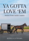 Image for Ya Gotta Love &#39;Em:  Stories From Amish Country