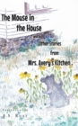 Image for The Mouse in the House and Other Stories from Mrs. Avery&#39;s Kitchen