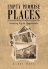 Image for Empty Promise Places : Growing Up in Appalachia