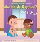 Image for Who Needs Nappies? Not Me! : a Chant-Along, Shout-It-Loud Book!