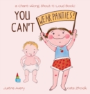 Image for You Can&#39;t Wear Panties! : a Chant-Along, Shout-It-Loud Book!