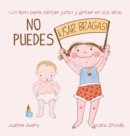 Image for No puedes !usar bragas! : ?Un libro para cantar junto y gritar en voz alta!