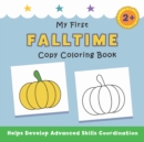 Image for My First Falltime Copy Coloring Book : helps develop advanced skills coordination