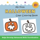 Image for My First Halloween Copy Coloring Book : helps develop advanced skills coordination