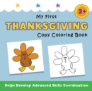 Image for My First Thanksgiving Copy Coloring Book : helps develop advanced skills coordination