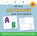 Image for My First Alphabet Copy Coloring Book : helps develop advanced skills coordination