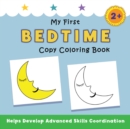 Image for My First Bedtime Copy Coloring Book : helps develop advanced skills coordination