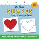 Image for My First Shapes Copy Coloring Book : helps develop advanced skills coordination