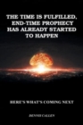 Image for The Time Is Fulfilled, End-Time Prophecy Has Already Started to Happen