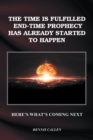 Image for Time Is Fulfilled, End-Time Prophecy Has Already Started to Happen: Here&#39;s What&#39;s Coming Next
