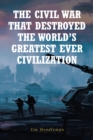 Image for Civil War That Destroyed The World_s Greatest Ever Civilization