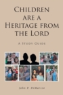 Image for Children are a Heritage from the Lord: A Study Guide